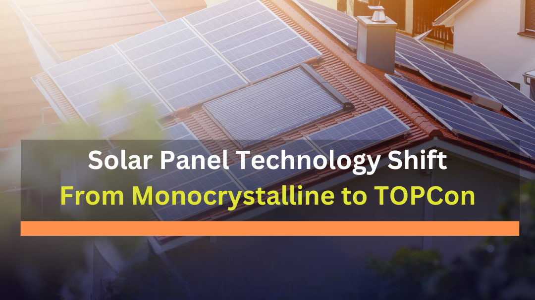 Solar Panel Technology Shift From Monocrystalline to TOPCon