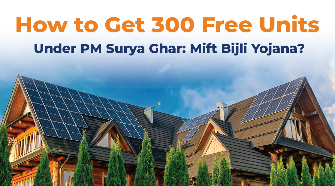 How to Get 300 Free Units Under PM Surya Ghar Yojana?