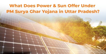 What Does Power & Sun Provide Under PM Surya Ghar in Uttar Pradesh